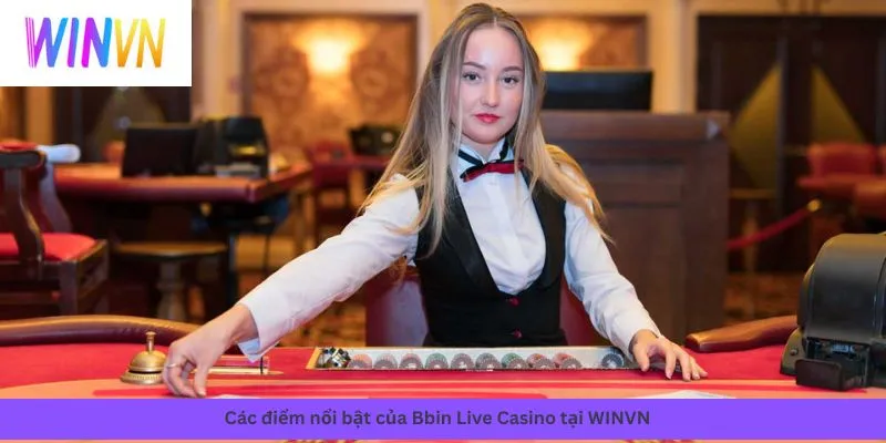Bbin Live Casino 3 Các điểm nổi bật