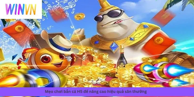bắn cá H5 2 Mẹo chơi nâng cao hiệu quả