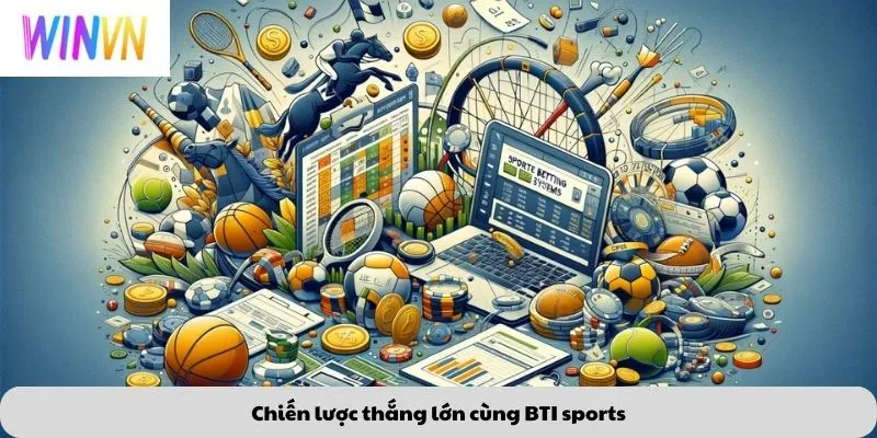 Chiến lược thắng lớn cùng BTI sports