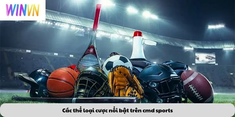 Các thể loại cược nổi bật trên cmd sports