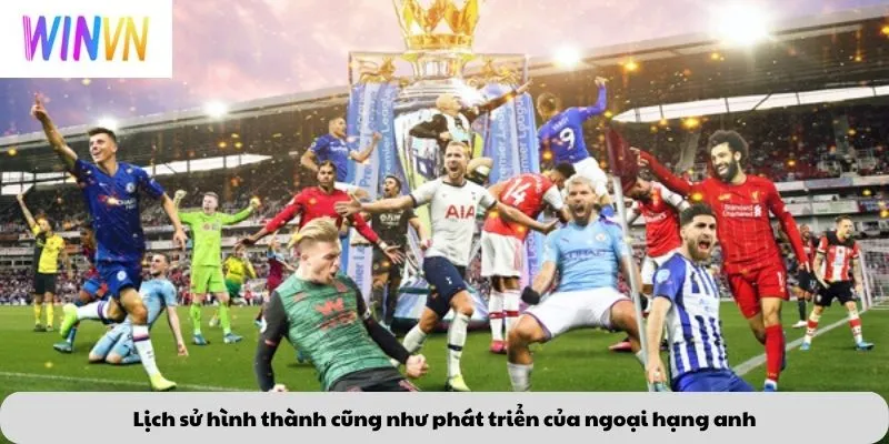 Lịch sử hình thành cũng như phát triển của ngoại hạng anh