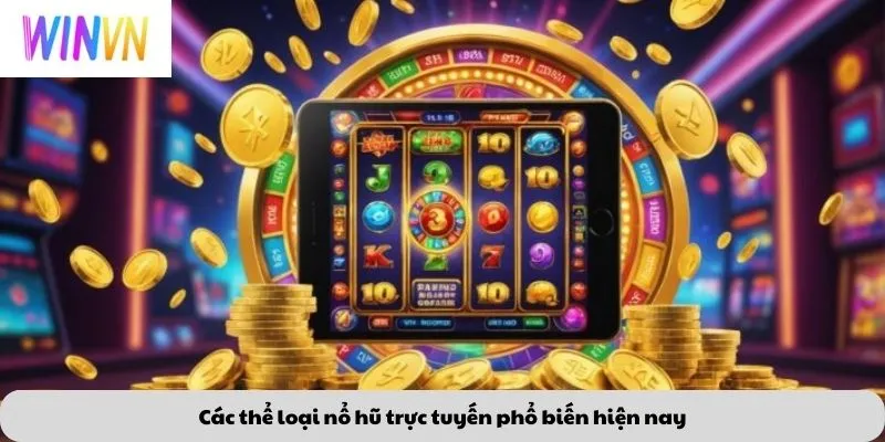 Các thể loại nổ hũ trực tuyến phổ biến hiện nay