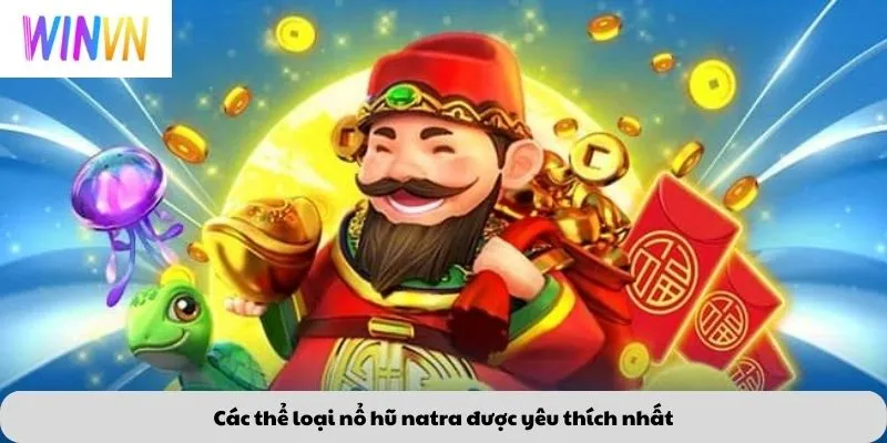 Các thể loại nổ hũ natra được yêu thích nhất