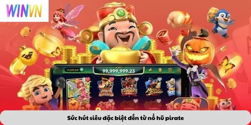 Sức hút siêu đặc biệt đến từ nổ hũ pirate