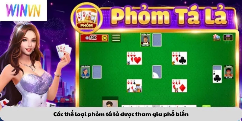 Phỏm Tá Lả 3 Các thể loại phỏm tá lả được tham gia phổ biến